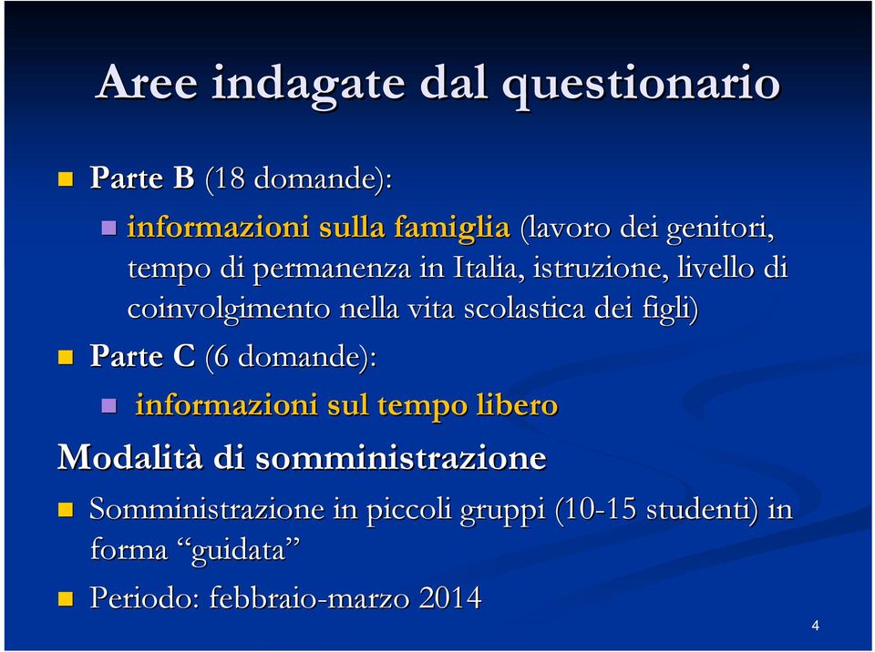 scolastica dei figli) Parte C (6 domande): informazioni sul tempo libero Modalità di