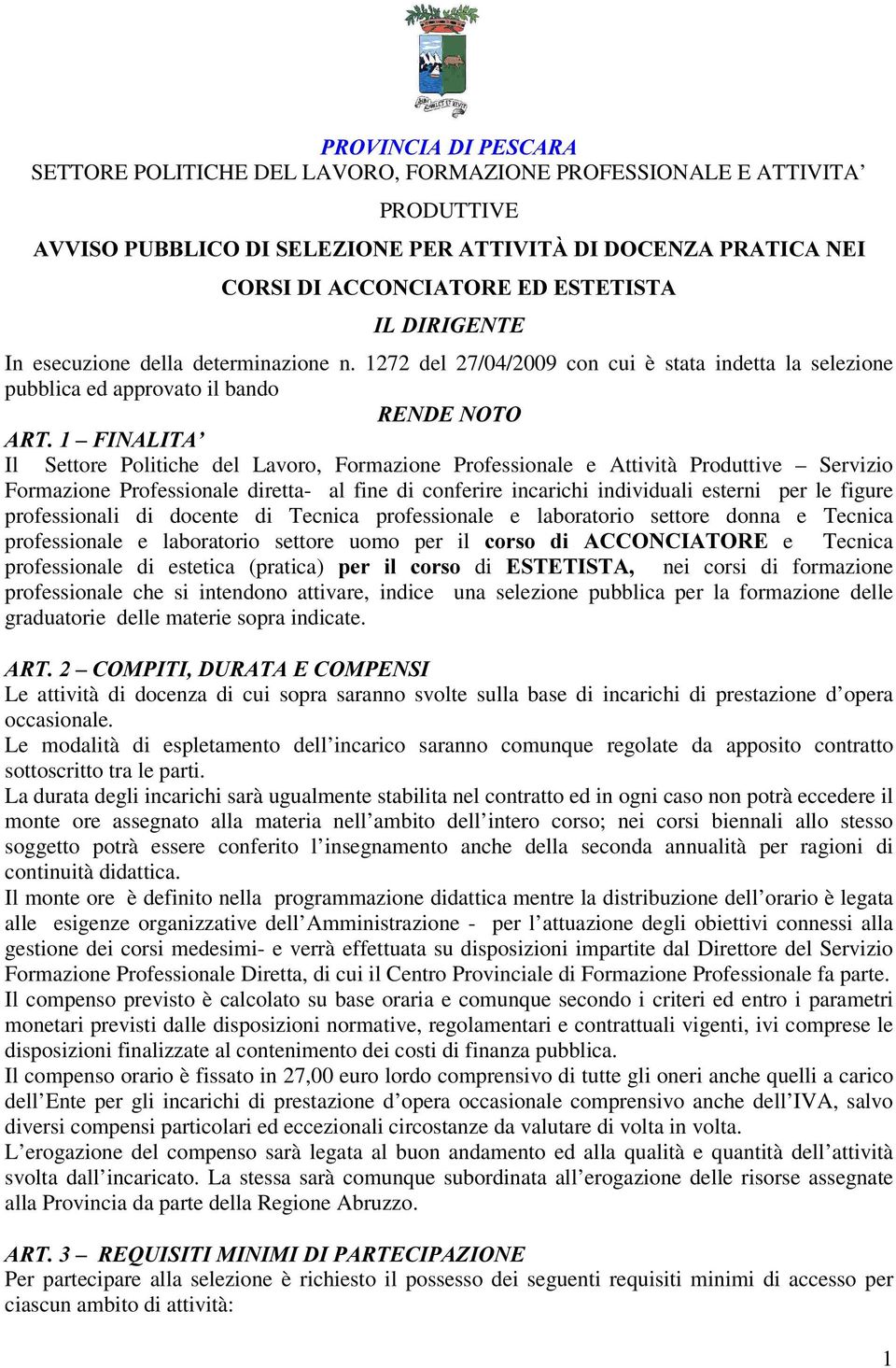 1272 del 27/04/2009 con cui è stata indetta la selezione pubblica ed approvato il bando 5(1'(1272 $57±),1$/,7$ Il Settore Politiche del Lavoro, Formazione Professionale e Attività Produttive Servizio