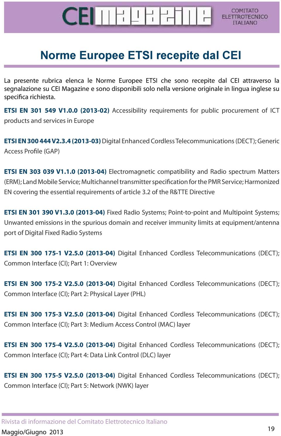 1.0 (2013-04) Electromagnetic compatibility and Radio spectrum Matters (ERM); Land Mobile Service; Multichannel transmitter specification for the PMR Service; Harmonized EN covering the essential