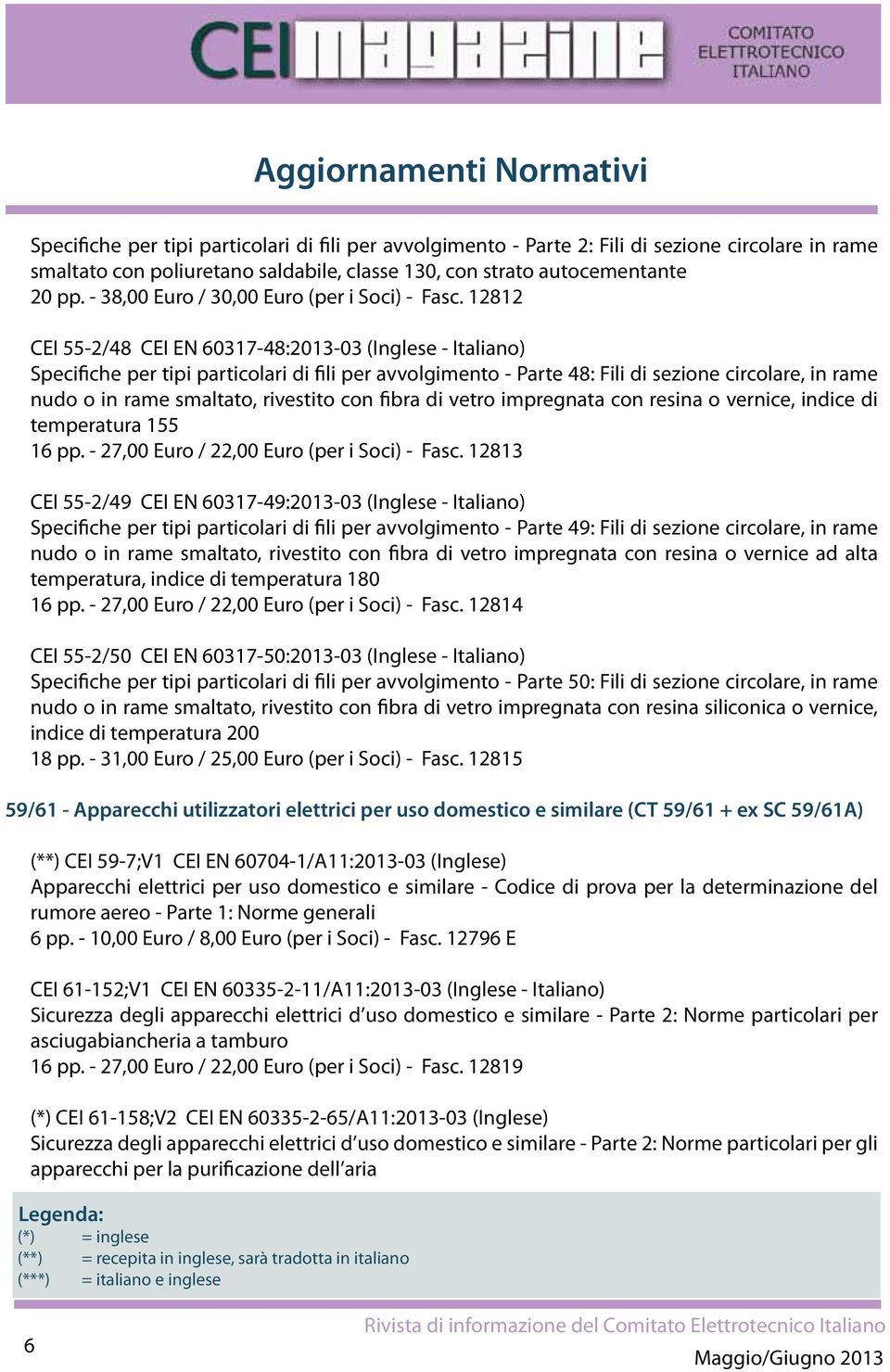 12812 CEI 55-2/48 CEI EN 60317-48:2013-03 (Inglese - Italiano) Specifiche per tipi particolari di fili per avvolgimento - Parte 48: Fili di sezione circolare, in rame nudo o in rame smaltato,