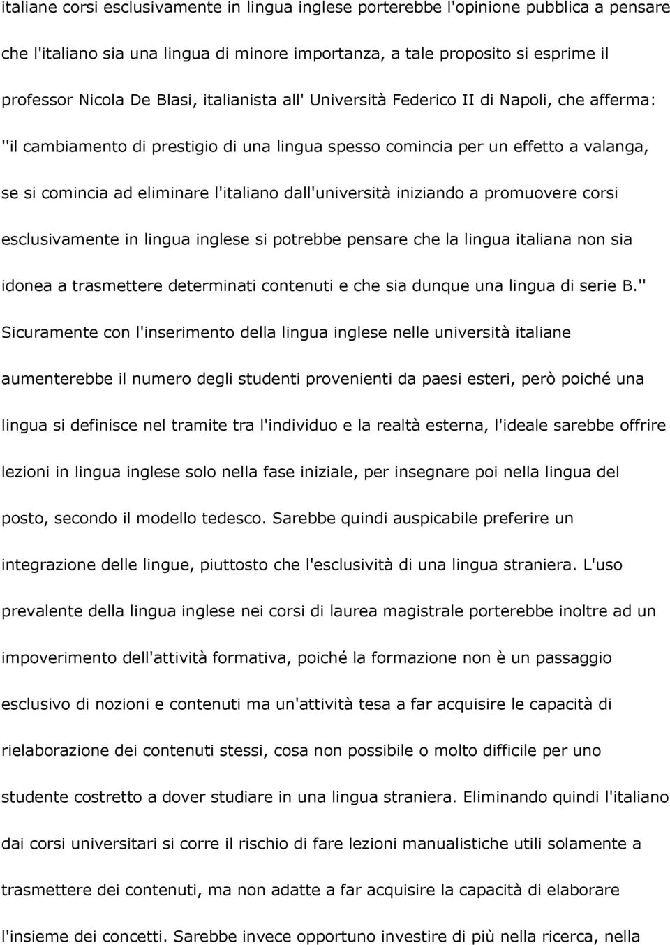 dall'università iniziando a promuovere corsi esclusivamente in lingua inglese si potrebbe pensare che la lingua italiana non sia idonea a trasmettere determinati contenuti e che sia dunque una lingua