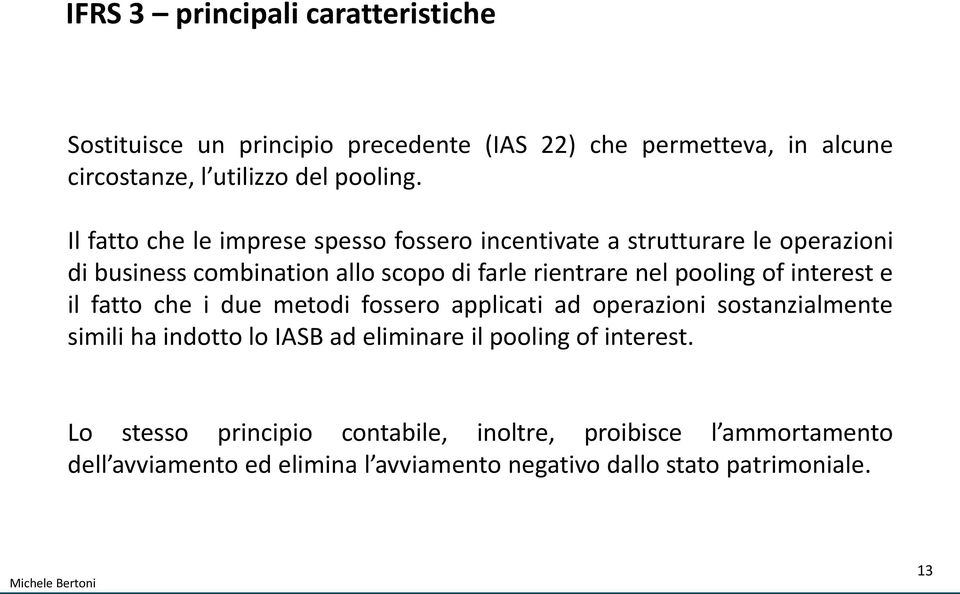 of interest e il fatto che i due metodi fossero applicati ad operazioni sostanzialmente simili ha indotto lo IASB ad eliminare il pooling of