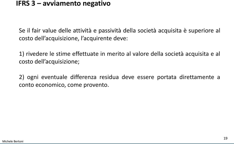 effettuate in merito al valore della società acquisita e al costo dell acquisizione; 2)