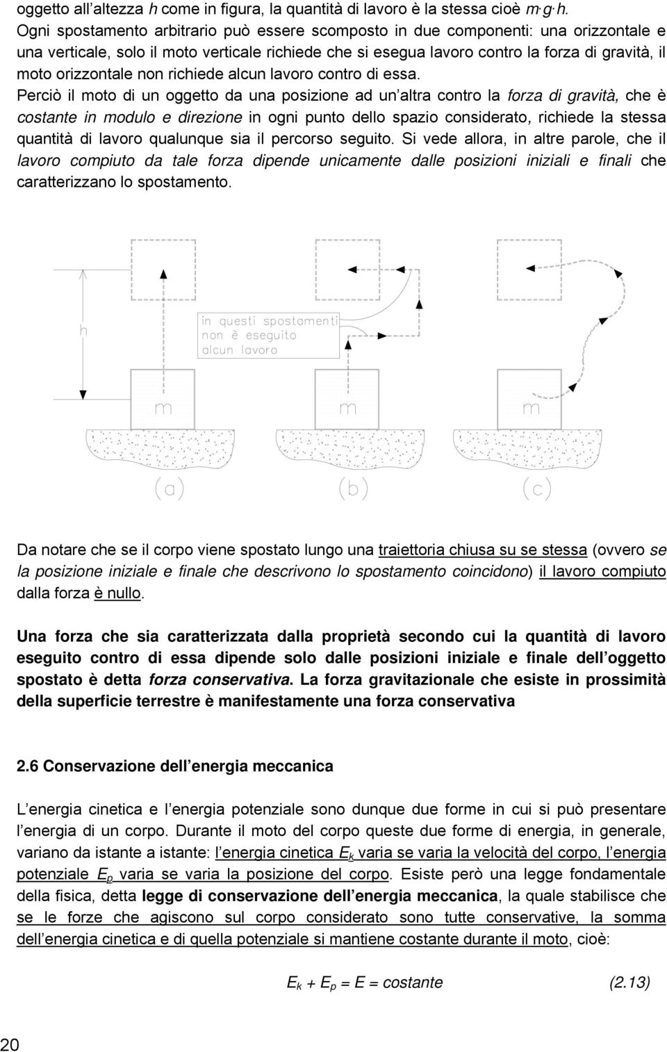 orizzontale non richiede alcun lavoro contro di essa.