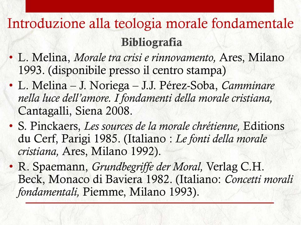 I fondamenti della morale cristiana, Cantagalli, Siena 2008. S. Pinckaers, Les sources de la morale chrétienne, Editions du Cerf, Parigi 1985.