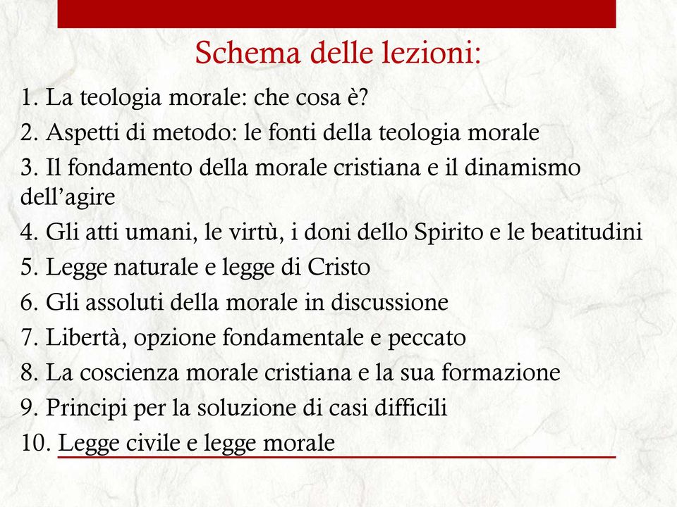 Gli atti umani, le virtù, i doni dello Spirito e le beatitudini 5. Legge naturale e legge di Cristo 6.