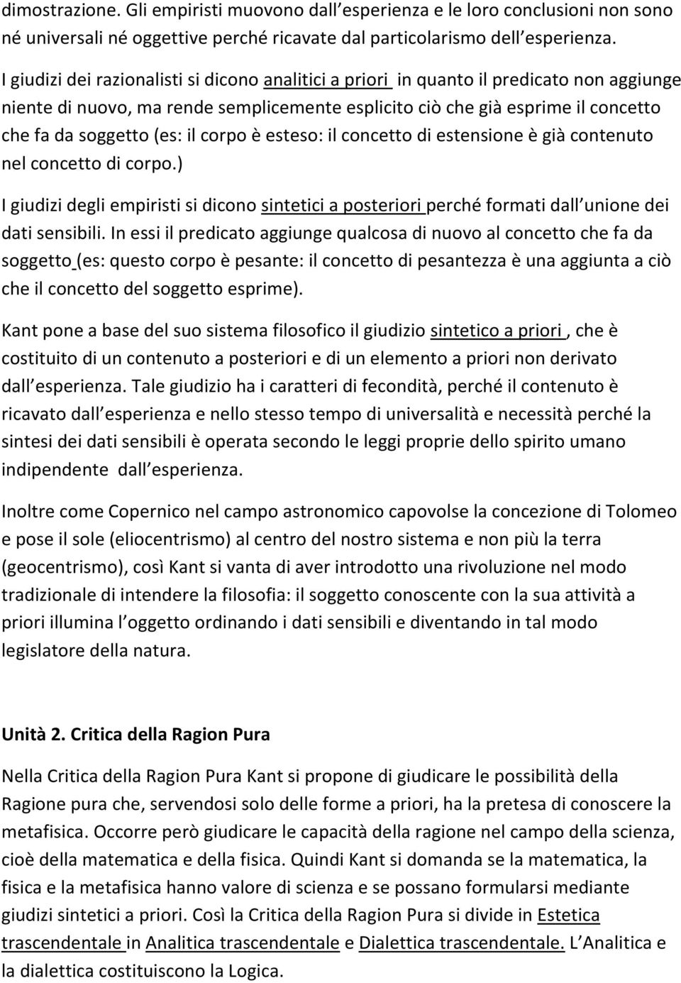 il corpo è esteso: il concetto di estensione è già contenuto nel concetto di corpo.) I giudizi degli empiristi si dicono sintetici a posteriori perché formati dall unione dei dati sensibili.