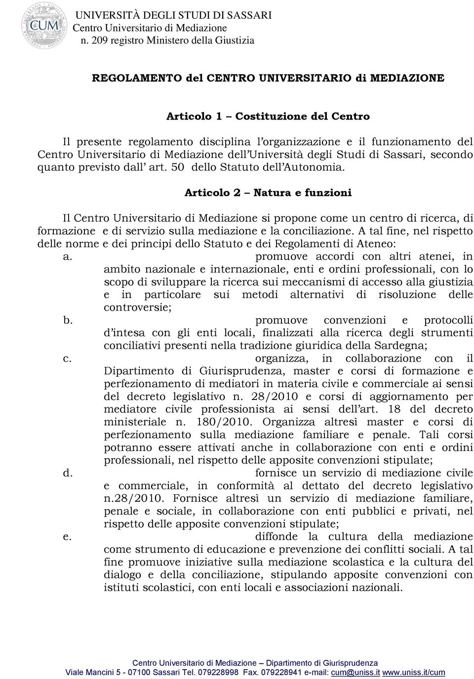 Centro Universitario di Mediazione dell Università degli Studi di Sassari, secondo quanto previsto dall art. 50 dello Statuto dell Autonomia.