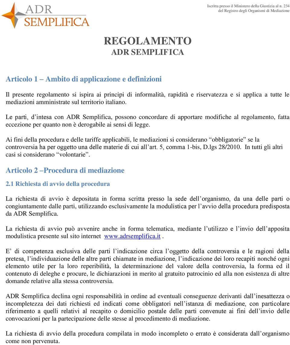 riservatezza e si applica a tutte le mediazioni amministrate sul territorio italiano.