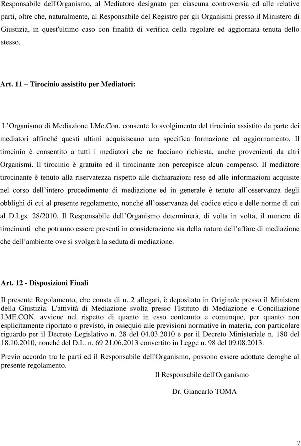 consente lo svolgimento del tirocinio assistito da parte dei mediatori affinché questi ultimi acquisiscano una specifica formazione ed aggiornamento.