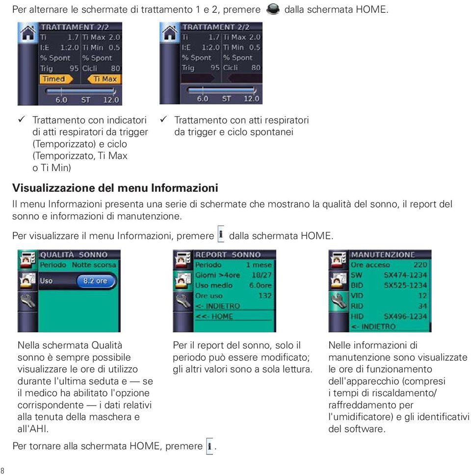 Informazioni Il menu Informazioni presenta una serie di schermate che mostrano la qualità del sonno, il report del sonno e informazioni di manutenzione.