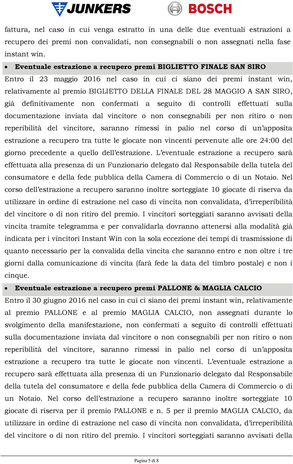 SAN SIRO, già definitivamente non confermati a seguito di controlli effettuati sulla documentazione inviata dal vincitore o non consegnabili per non ritiro o non reperibilità del vincitore, saranno