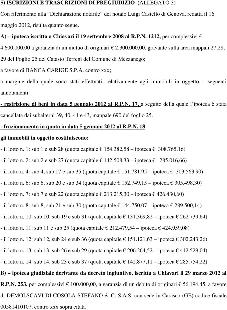 000,00, gravante sulla area mappali 27,28, 29 del Foglio 25 del Catasto Terreni del Comune di Mezzanego; a favore di BAN