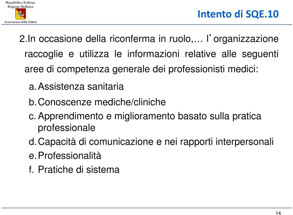 alle seguenti aree di competenza generale dei professionisti medici: a. Assistenza sanitaria b.