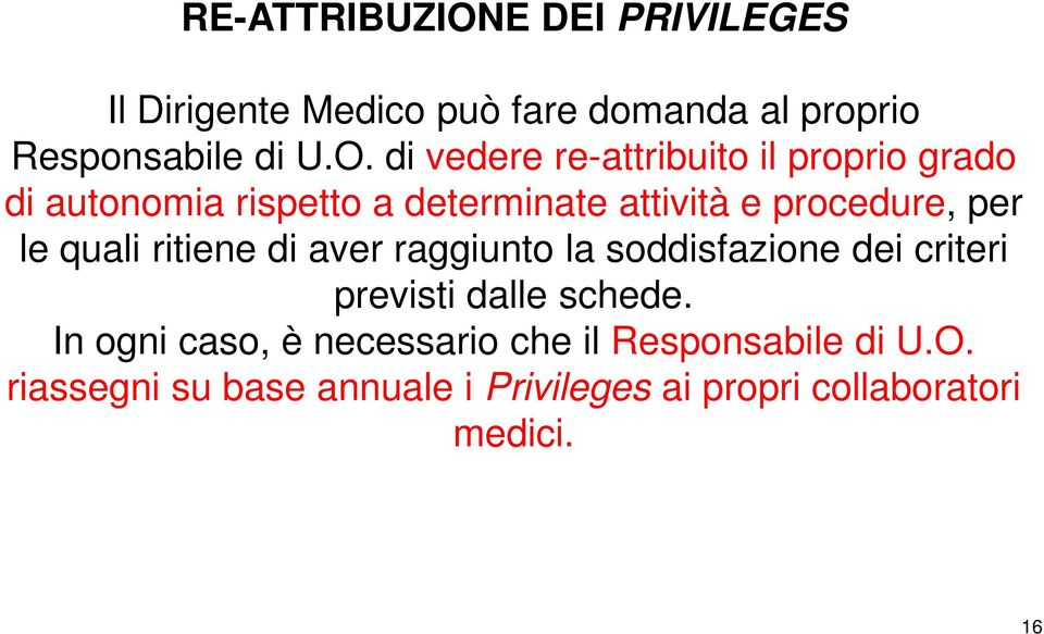 di vedere re-attribuito il proprio grado di autonomia rispetto a determinate attività e procedure, per