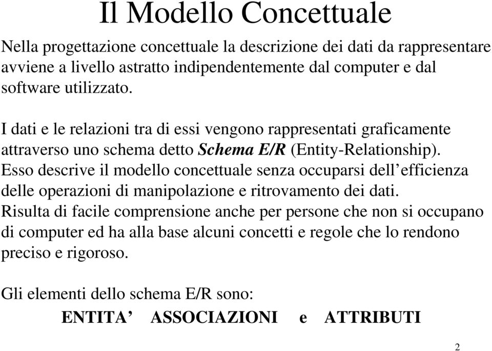 Esso descrive il modello concettuale senza occuparsi dell efficienza delle operazioni di manipolazione e ritrovamento dei dati.