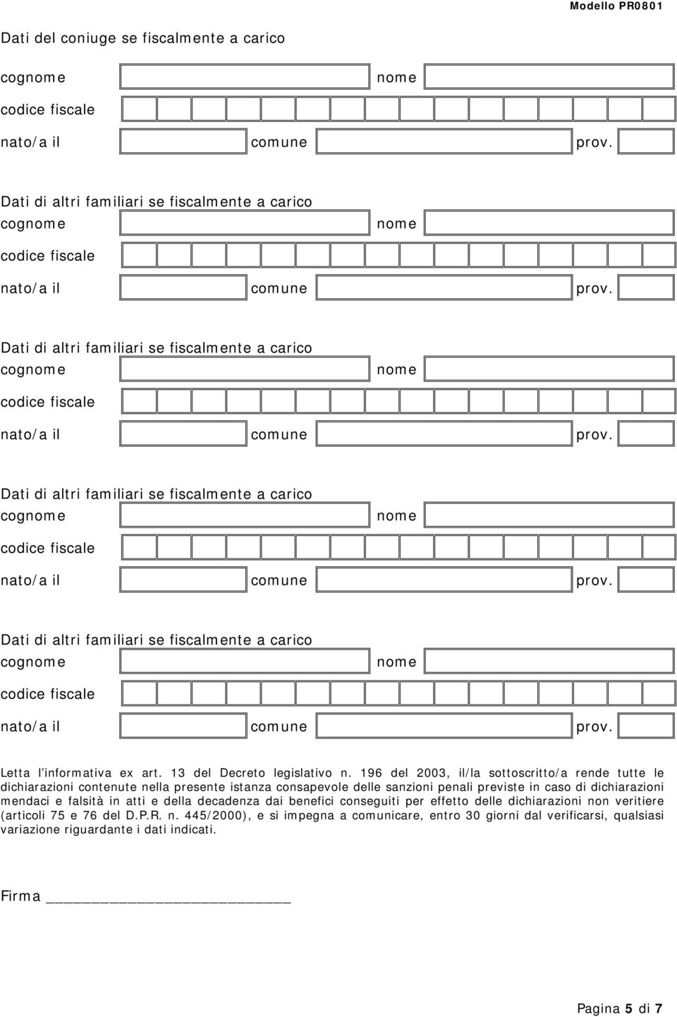 196 del 2003, il/la sottoscritto/a rende tutte le dichiarazioni contenute nella presente istanza consapevole delle sanzioni penali previste in caso di dichiarazioni mendaci e falsità in atti