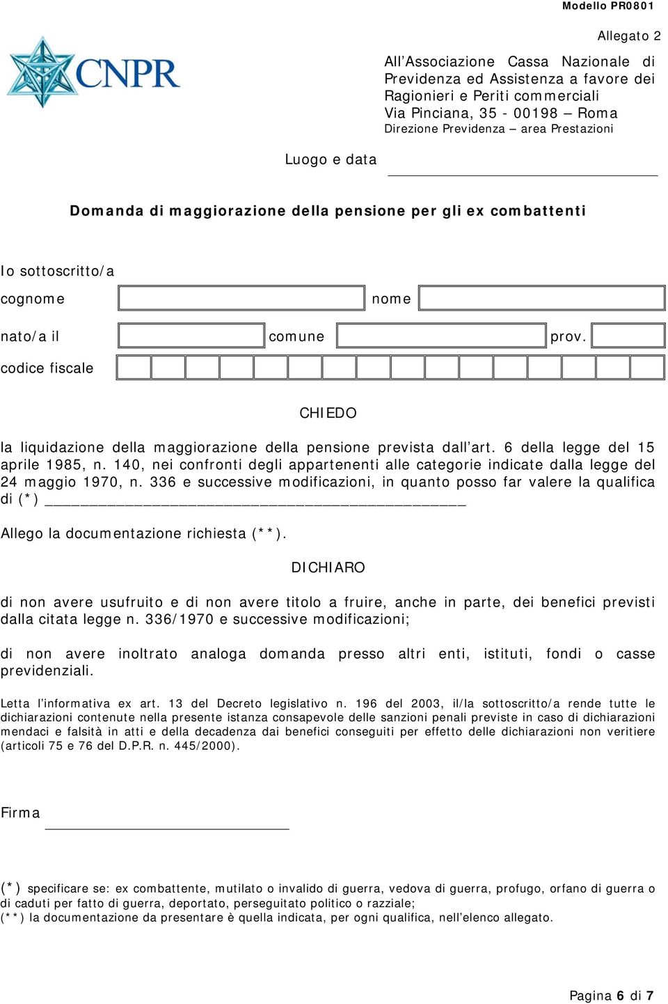 140, nei confronti degli appartenenti alle categorie indicate dalla legge del 24 maggio 1970, n.