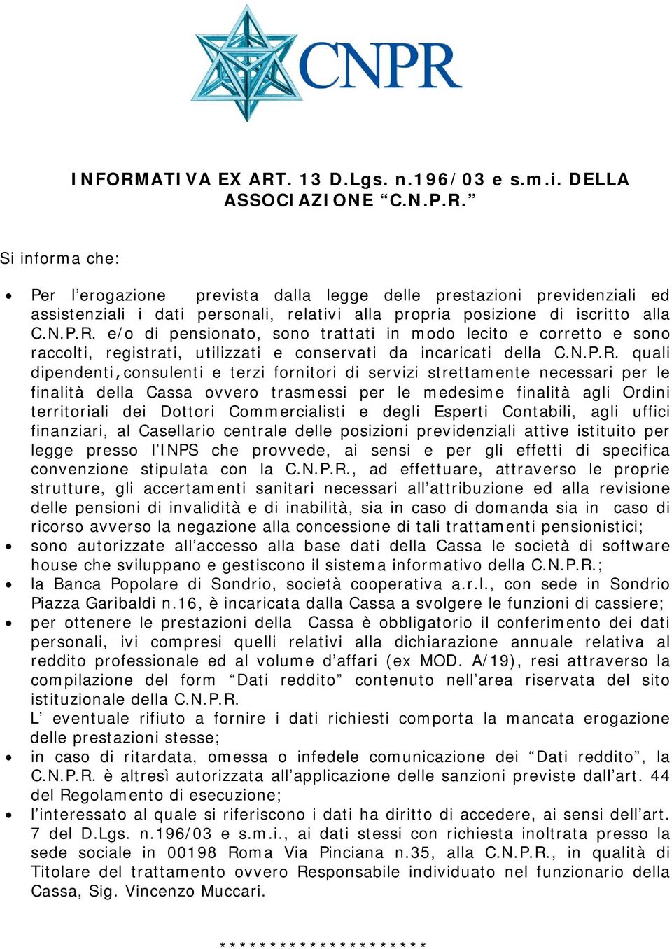 e/o di pensionato, sono trattati in modo lecito e corretto e sono raccolti, registrati, utilizzati e conservati da incaricati della C.