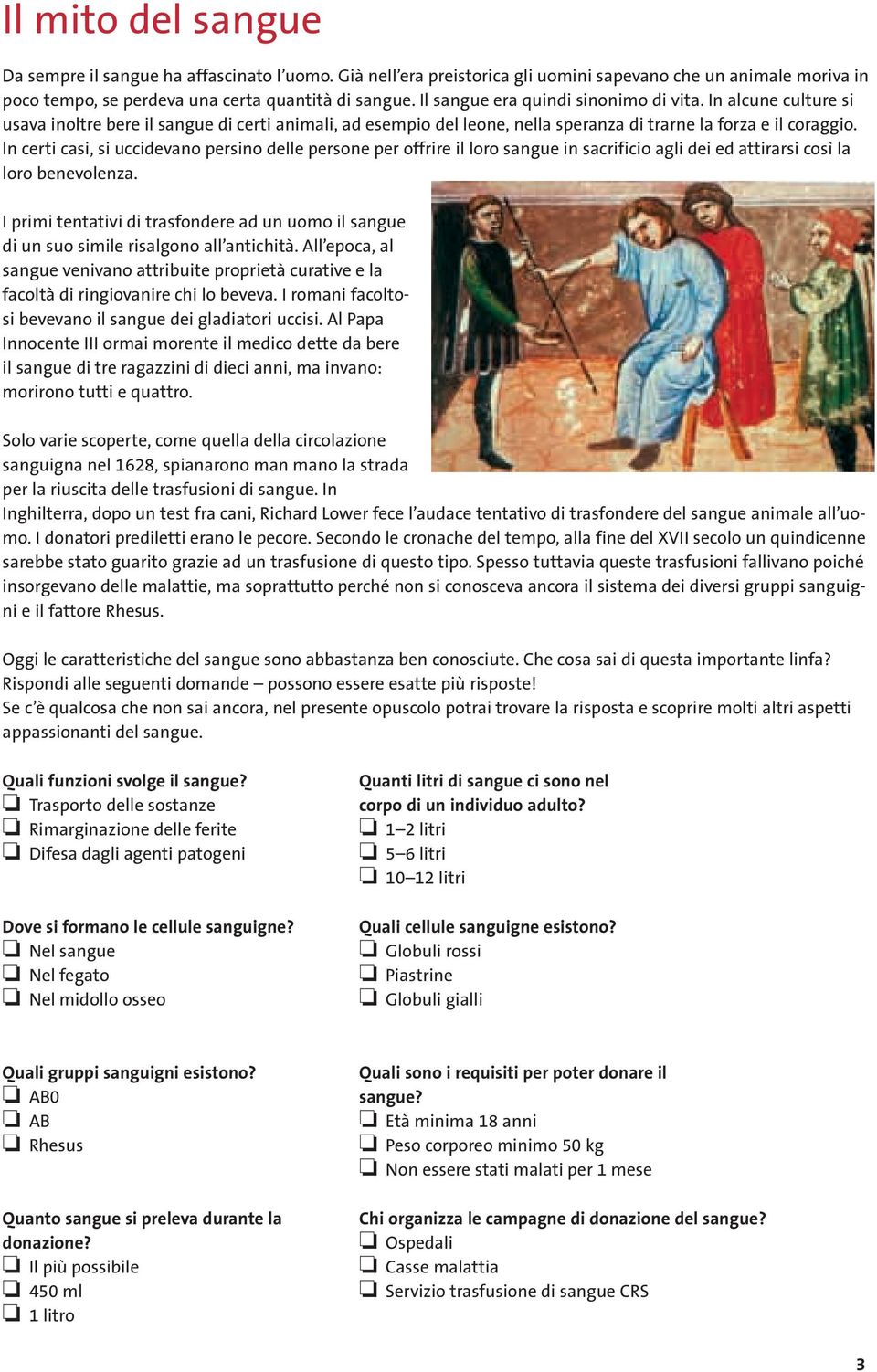 In certi casi, si uccidevano persino delle persone per offrire il loro sangue in sacrificio agli dei ed attirarsi così la loro benevolenza.