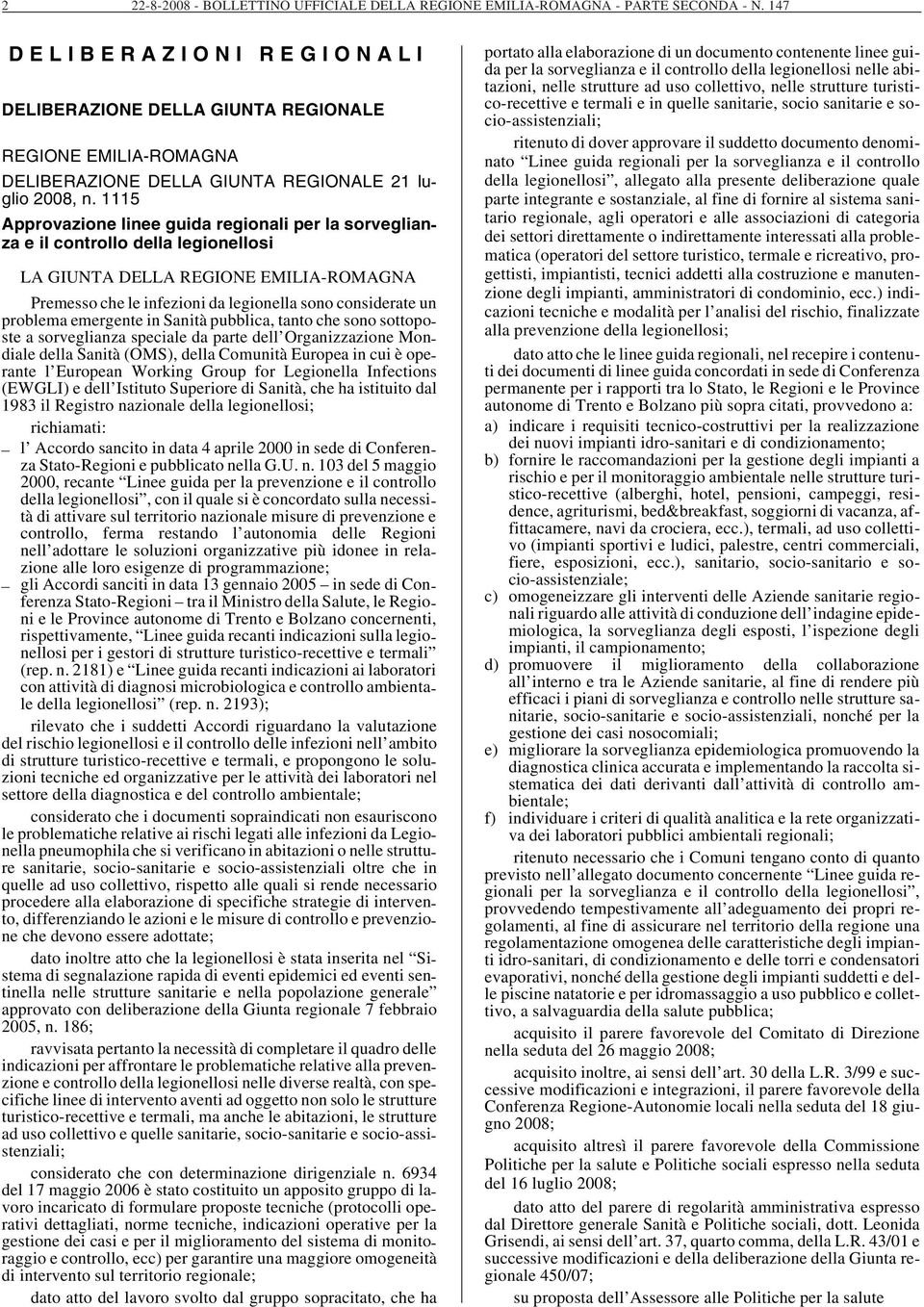 1115 Approvazione linee guida regionali per la sorveglianza e il controllo della legionellosi LA GIUNTA DELLA REGIONE EMILIA-ROMAGNA Premesso che le infezioni da legionella sono considerate un