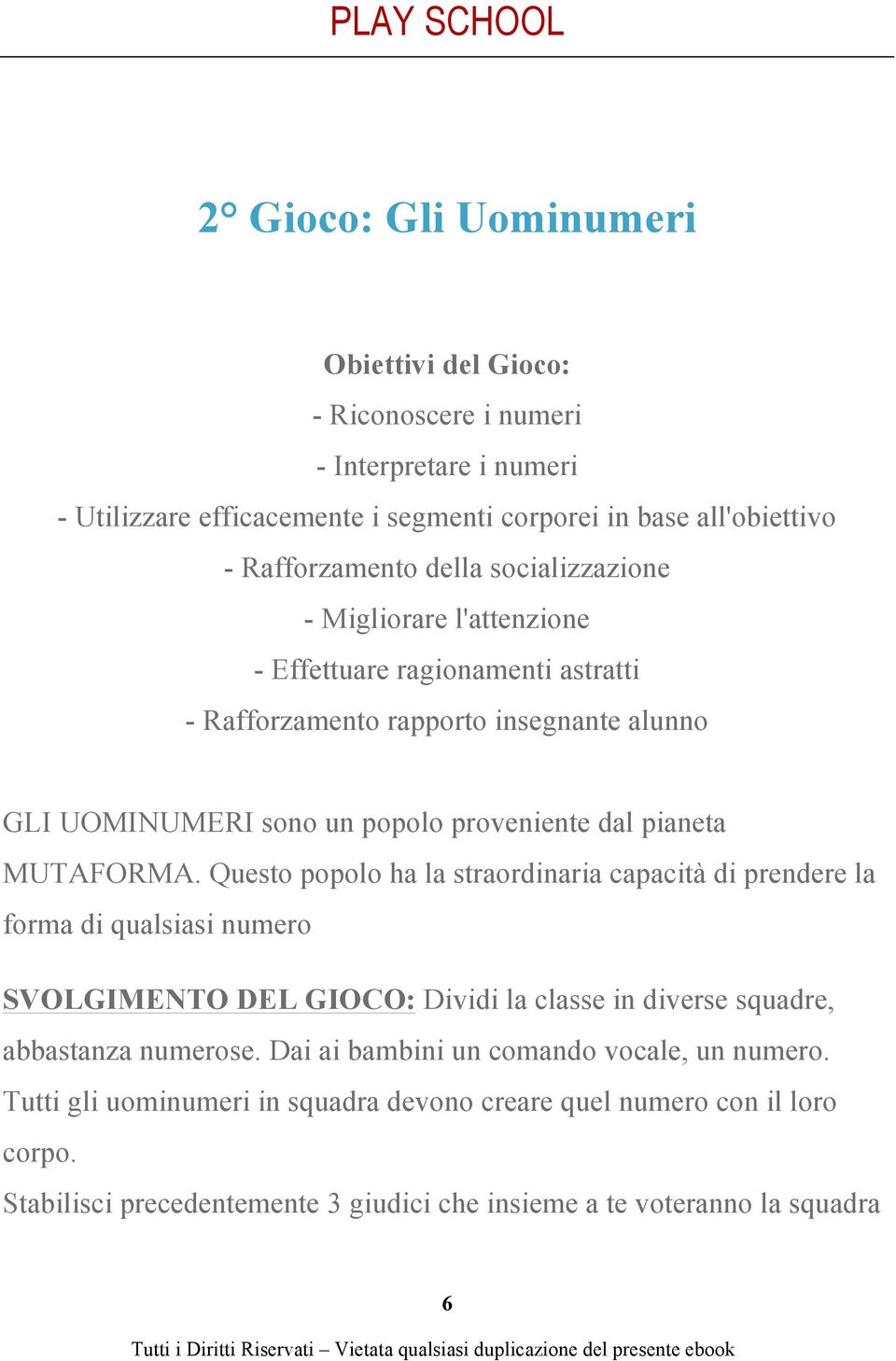 MUTAFORMA. Questo popolo ha la straordinaria capacità di prendere la forma di qualsiasi numero SVOLGIMENTO DEL GIOCO: Dividi la classe in diverse squadre, abbastanza numerose.