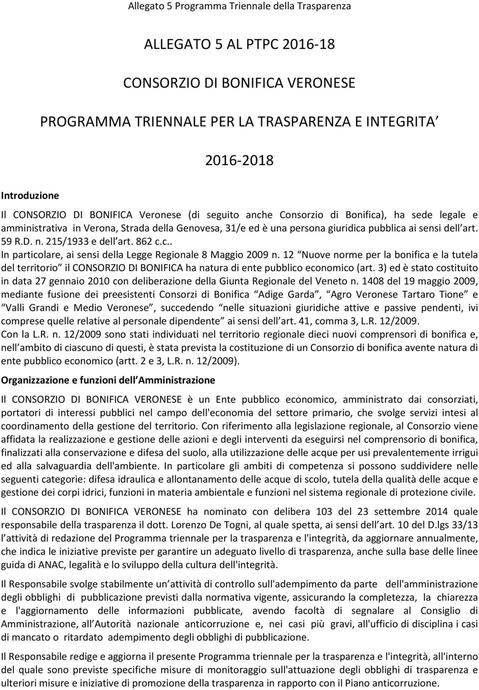 12 Nuove norme per la bonifica e la tutela del territorio il CONSORZIO DI BONIFICA ha natura di ente pubblico economico (art.