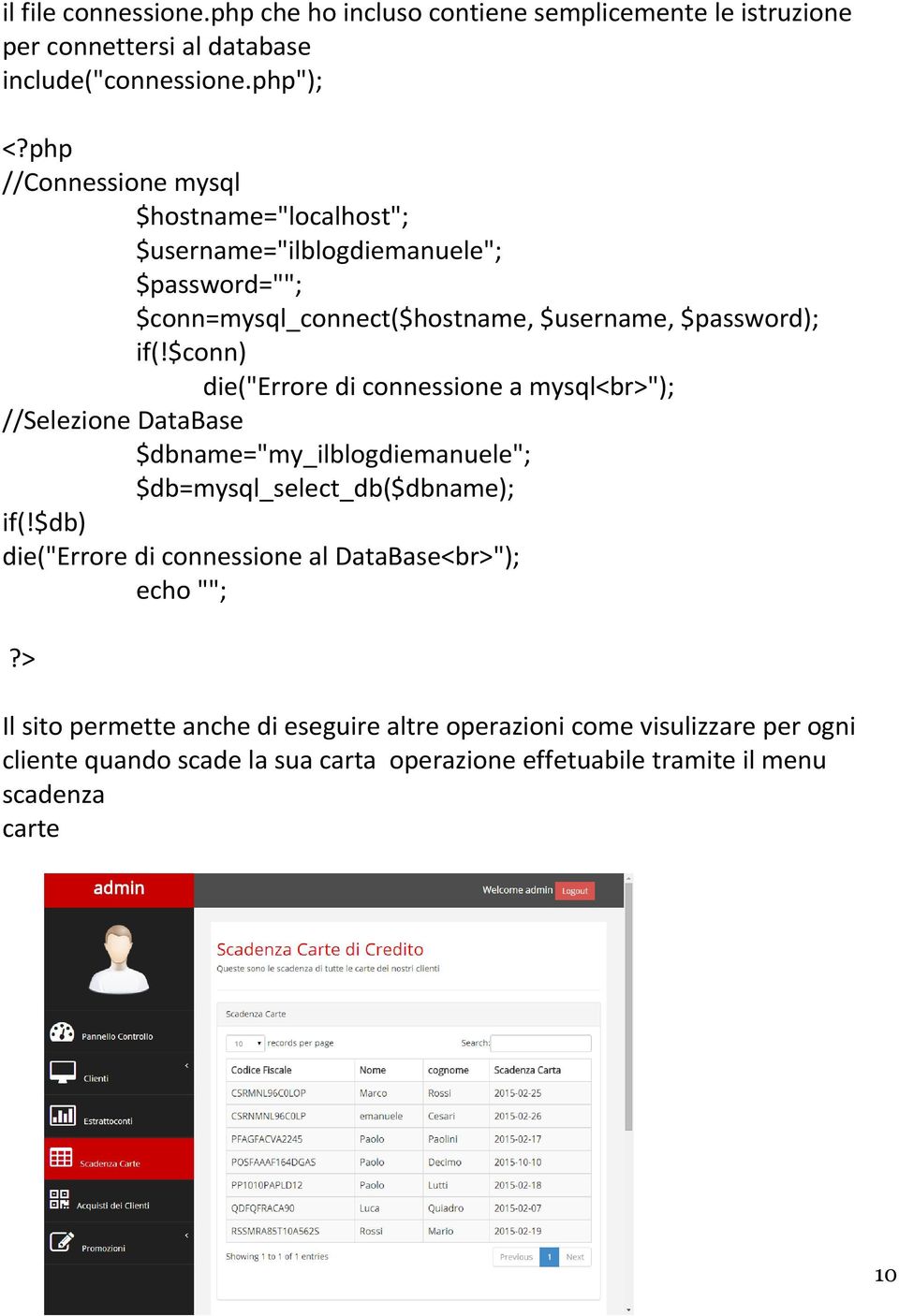 $conn) die("errore di connessione a mysql<br>"); //Selezione DataBase $dbname="my_ilblogdiemanuele"; $db=mysql_select_db($dbname); if(!