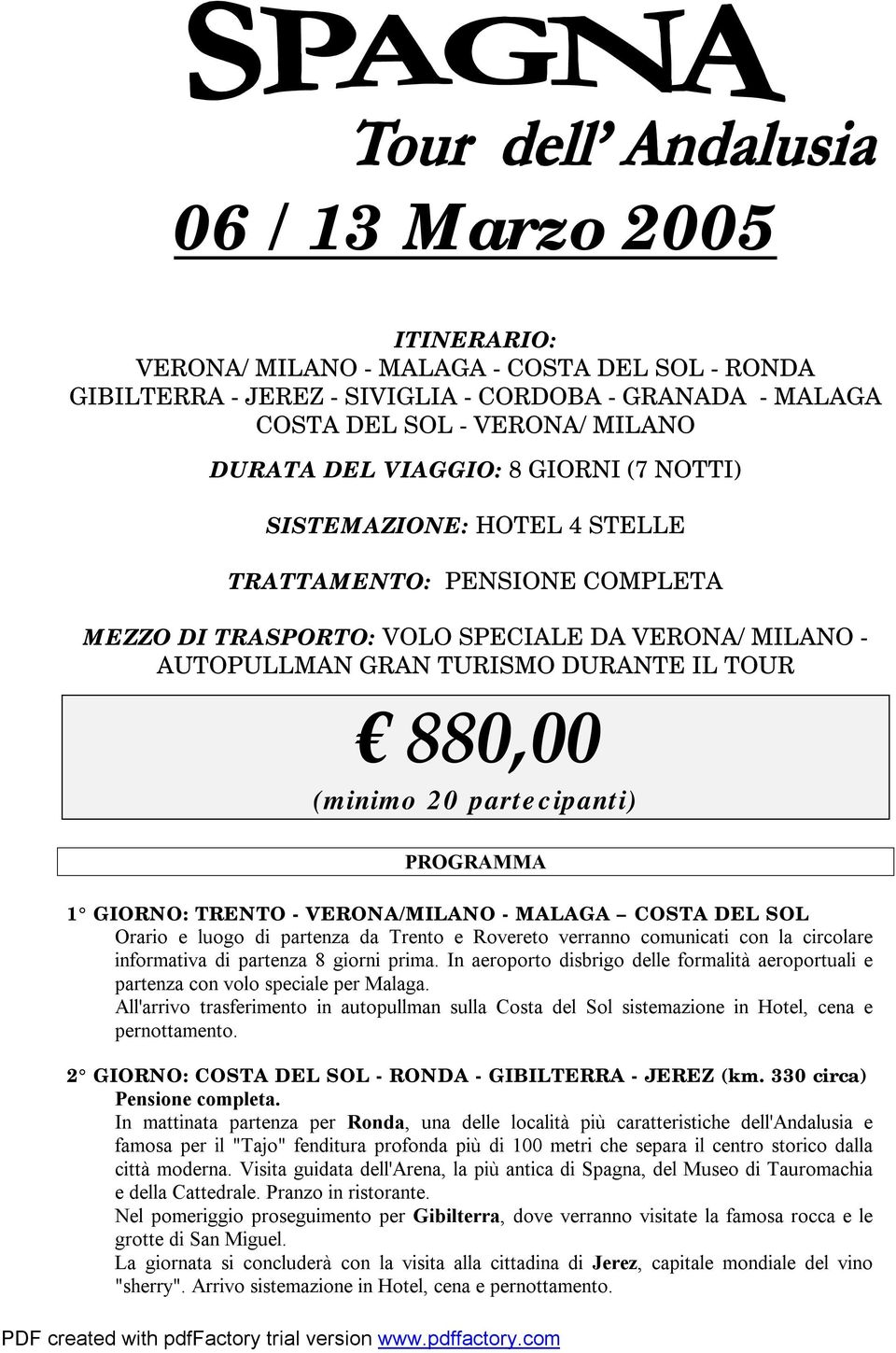 PROGRAMMA 1 GIORNO: TRENTO - VERONA/MILANO - MALAGA COSTA DEL SOL Orario e luogo di partenza da Trento e Rovereto verranno comunicati con la circolare informativa di partenza 8 giorni prima.