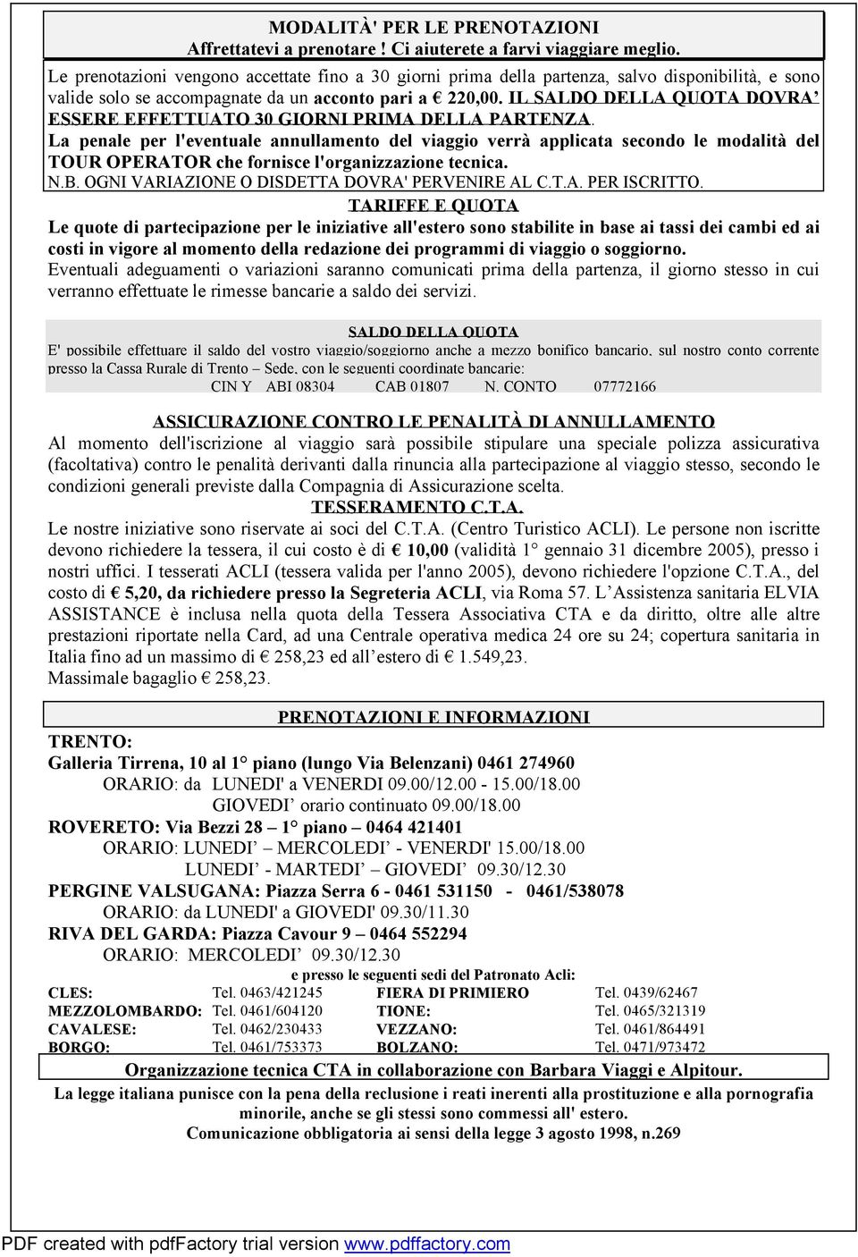 IL SALDO DELLA QUOTA DOVRA ESSERE EFFETTUATO 30 GIORNI PRIMA DELLA PARTENZA.