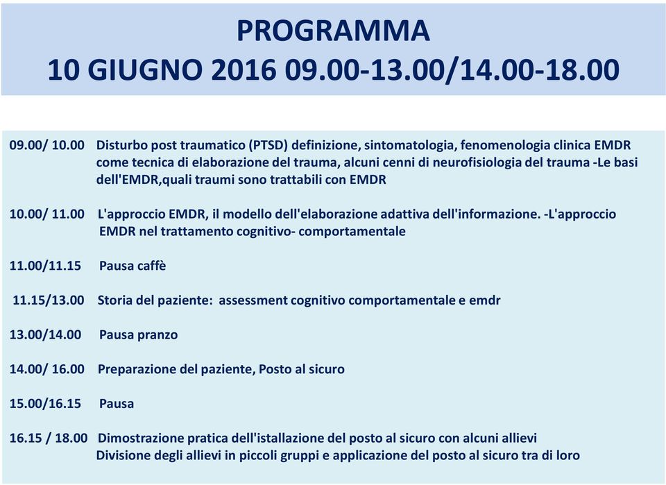 traumi sono trattabili con EMDR 10.00/ 11.00 L'approccio EMDR, il modello dell'elaborazione adattiva dell'informazione.-l'approccio EMDR nel trattamento cognitivo- comportamentale 11.00/11.