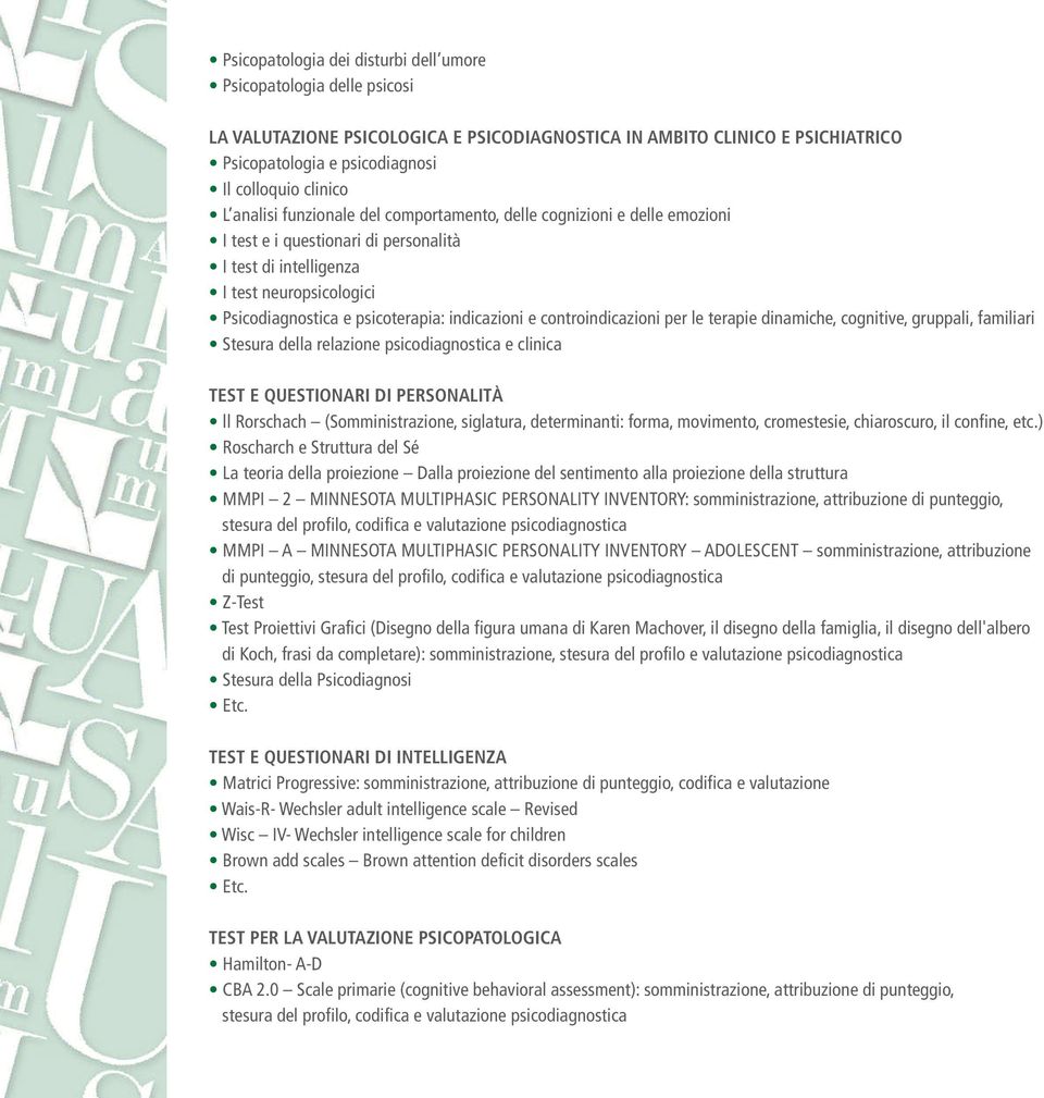 indicazioni e controindicazioni per le terapie dinamiche, cognitive, gruppali, familiari Stesura della relazione psicodiagnostica e clinica TEST E QUESTIONARI DI PERSONALITÀ ll Rorschach