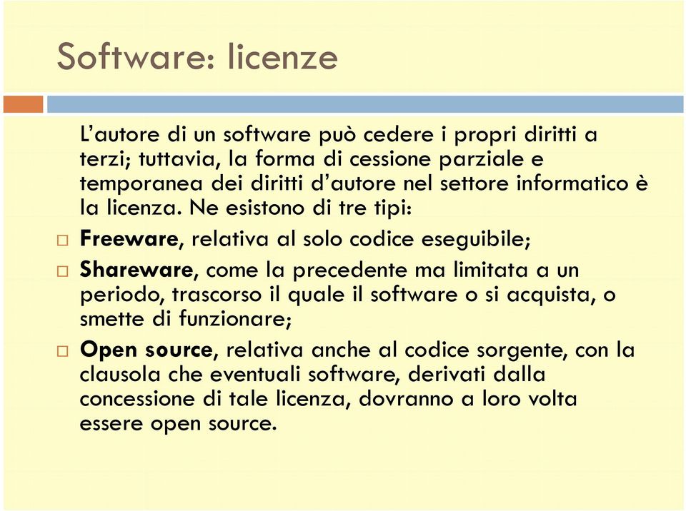 Ne esistono di tre tipi: Freeware, relativa al solo codice eseguibile; Shareware, come la precedente ma limitata a un periodo, trascorso il