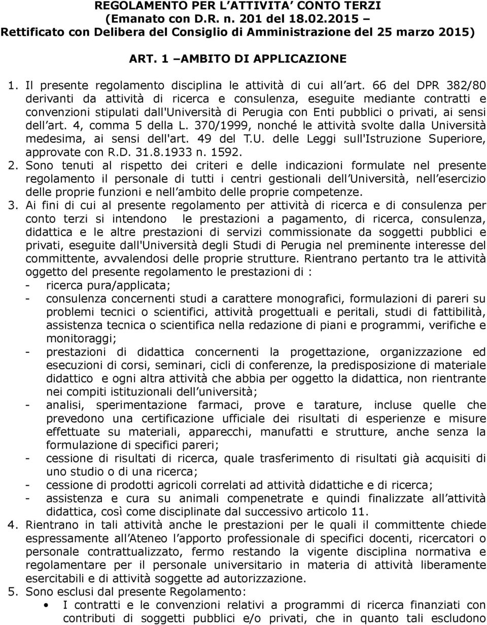 66 del DPR 382/80 derivanti da attività di ricerca e consulenza, eseguite mediante contratti e convenzioni stipulati dall'università di Perugia con Enti pubblici o privati, ai sensi dell art.