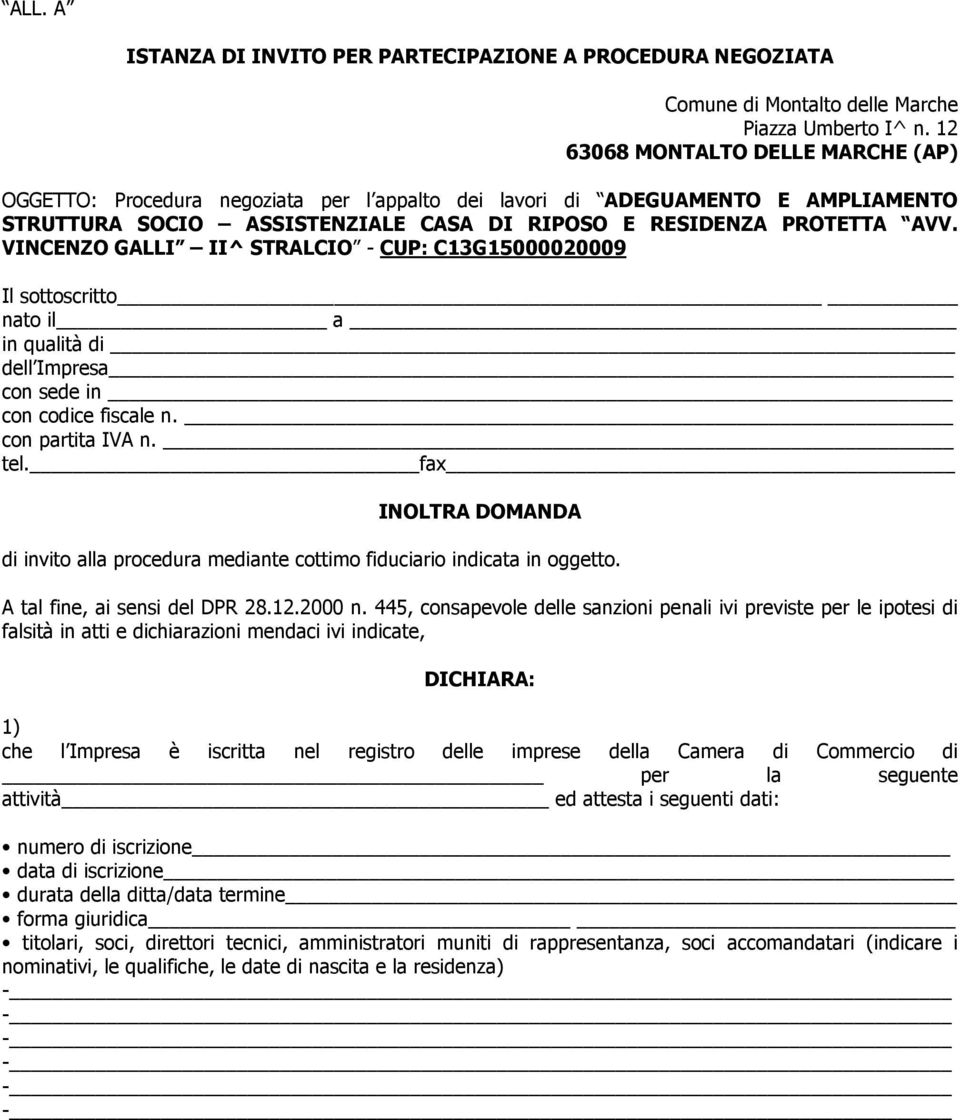 VINCENZO GALLI II^ STRALCIO - CUP: C13G15000020009 Il sottoscritto nato il a in qualità di dell Impresa con sede in con codice fiscale n. con partita IVA n. tel.