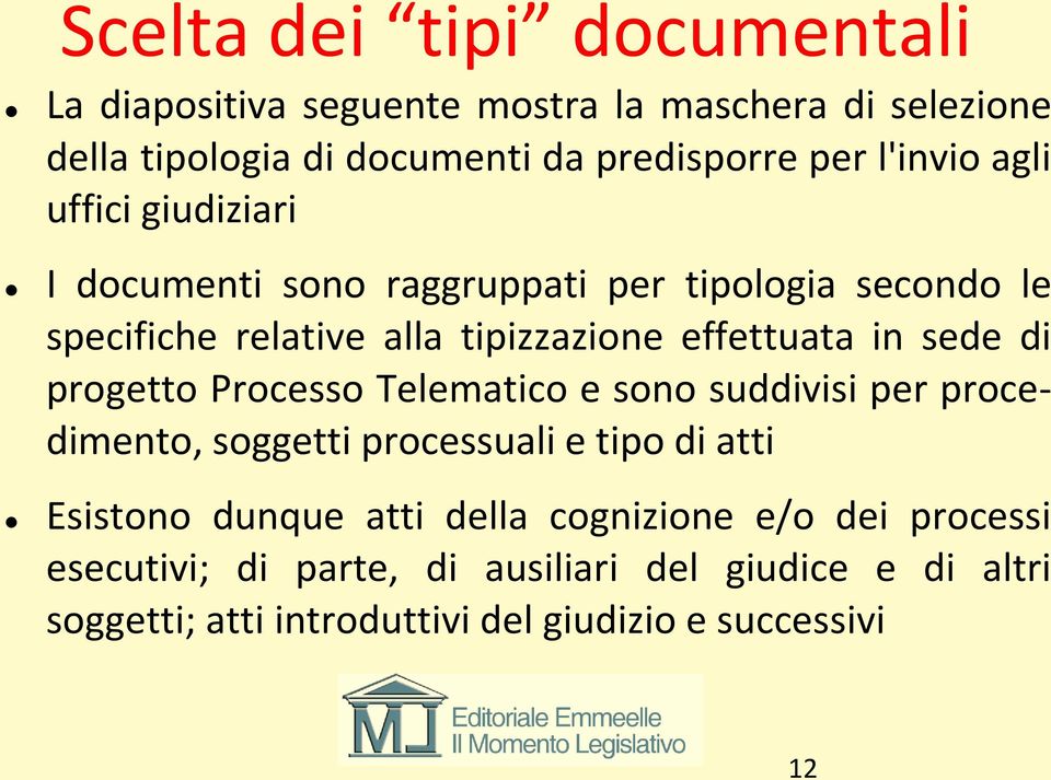 sede di progetto Processo Telematico e sono suddivisi per procedimento, soggetti processuali e tipo di atti Esistono dunque atti della