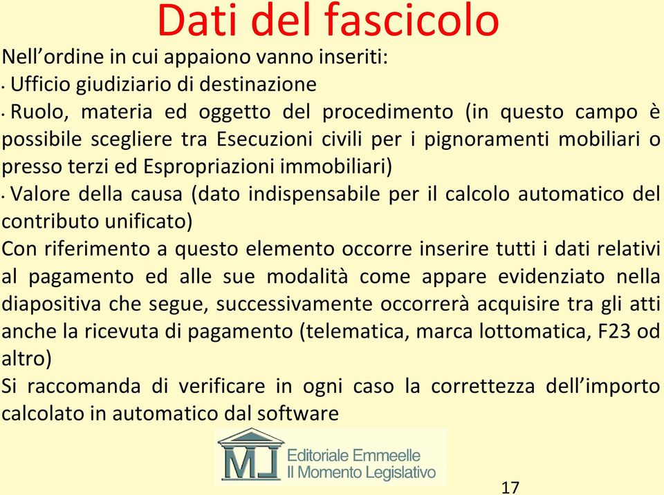 riferimento a questo elemento occorre inserire tutti i dati relativi al pagamento ed alle sue modalità come appare evidenziato nella diapositiva che segue, successivamente occorrerà