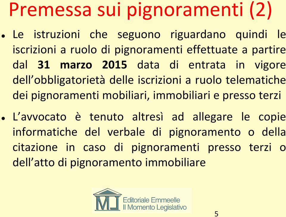 telematiche dei pignoramenti mobiliari, immobiliari e presso terzi L avvocato è tenuto altresì ad allegare le copie