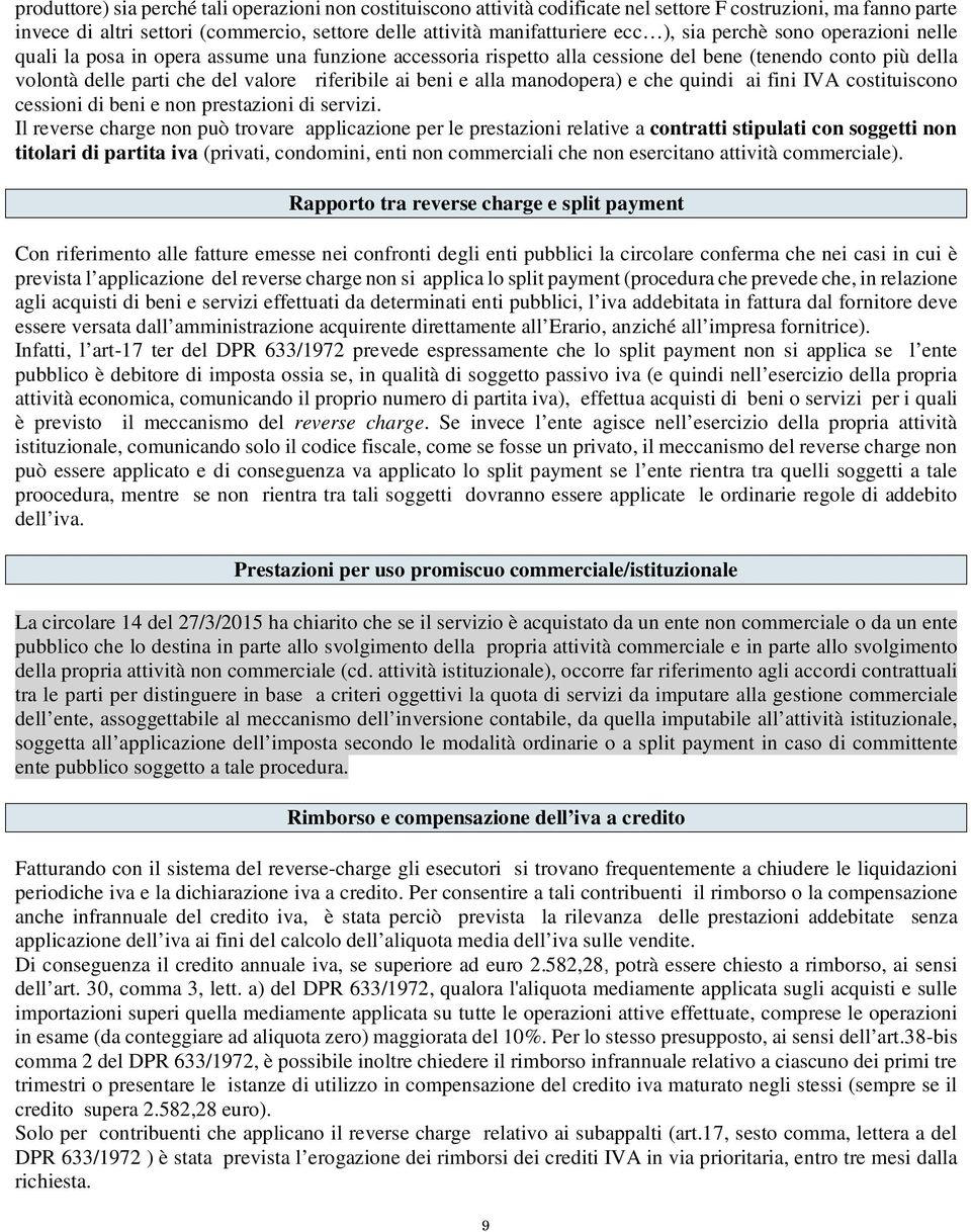 alla manodopera) e che quindi ai fini IVA costituiscono cessioni di beni e non prestazioni di servizi.