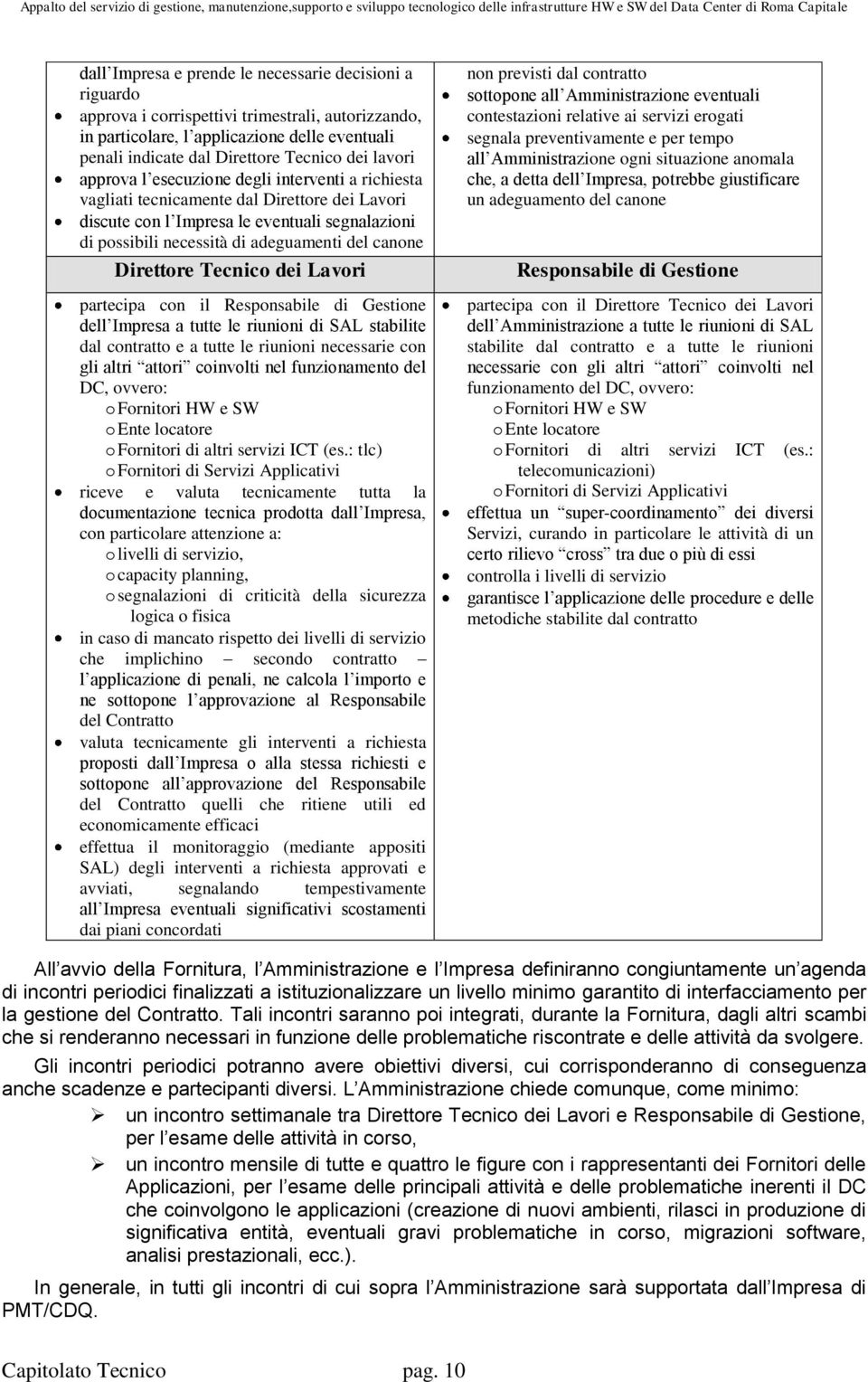 canone Direttore Tecnico dei Lavori partecipa con il Responsabile di Gestione dell Impresa a tutte le riunioni di SAL stabilite dal contratto e a tutte le riunioni necessarie con gli altri attori