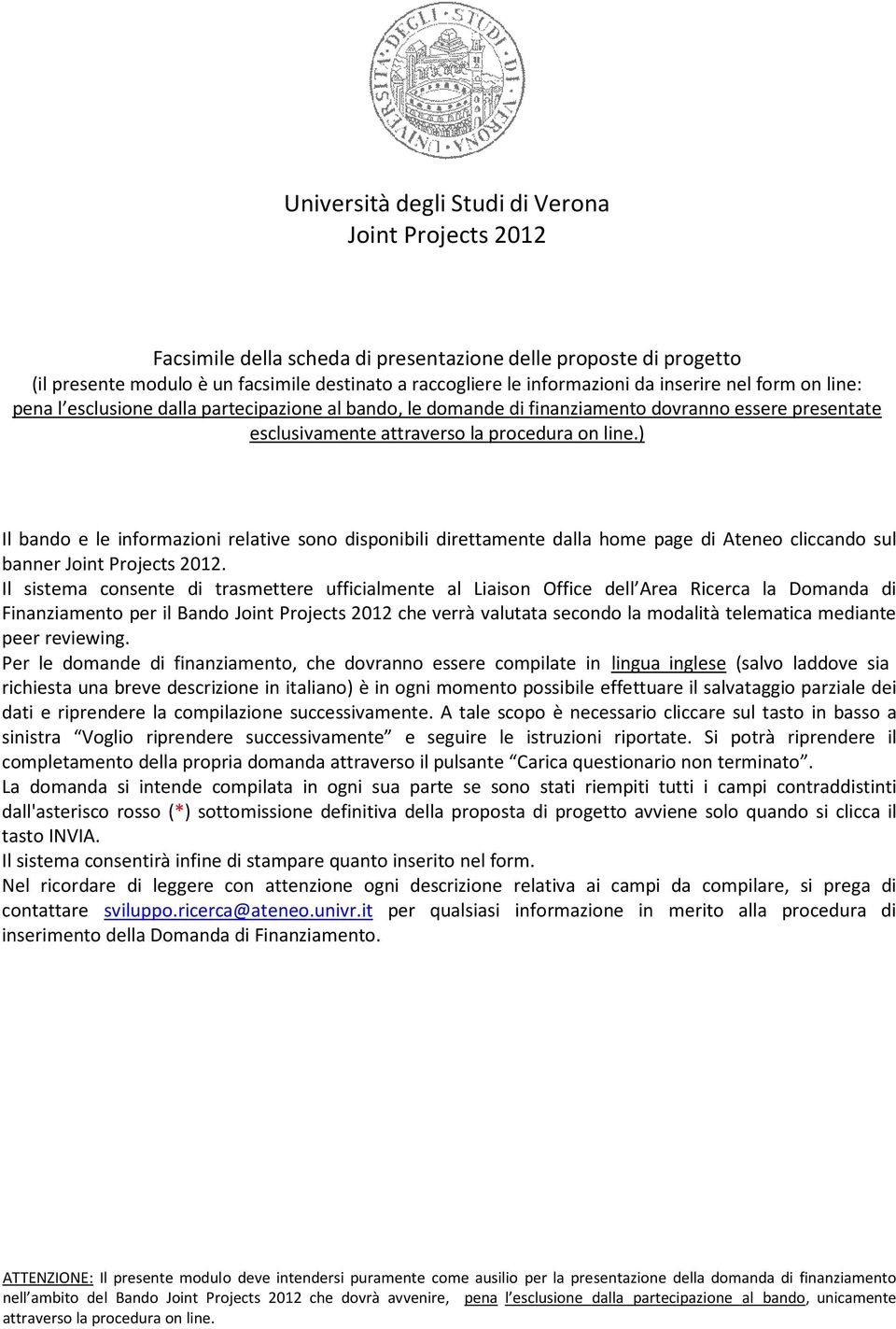 disponibili direttamente dalla home page di Ateneo cliccando sul banner Joint Projects 2012.