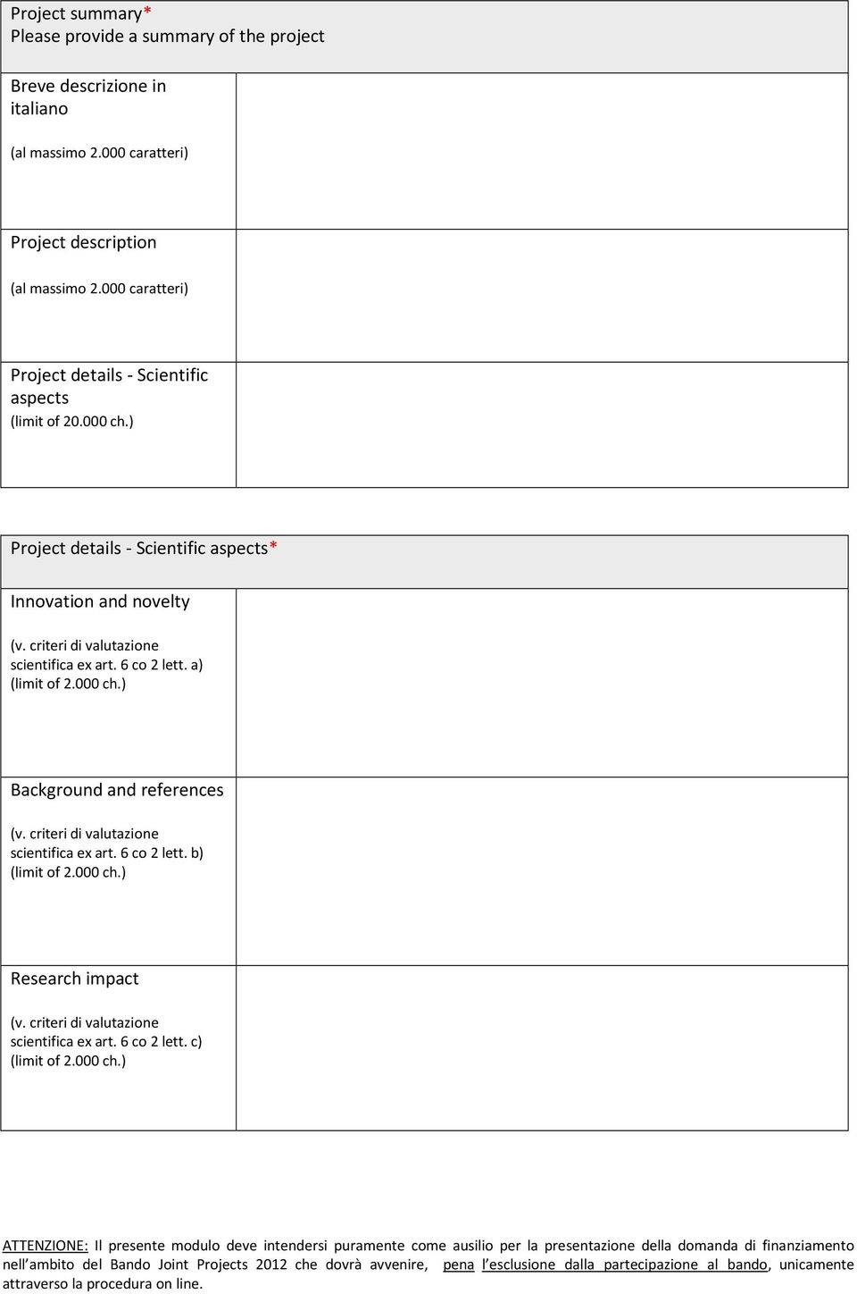 ) Project details - Scientific aspects* Innovation and novelty (v. criteri di valutazione scientifica ex art. 6 co 2 lett.