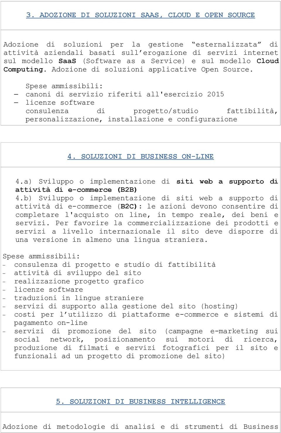 canoni di servizio riferiti all'esercizio 2015 licenze software consulenza di progetto/studio fattibilità, personalizzazione, installazione e configurazione 4. SOLUZIONI DI BUSINESS ON-LINE 4.