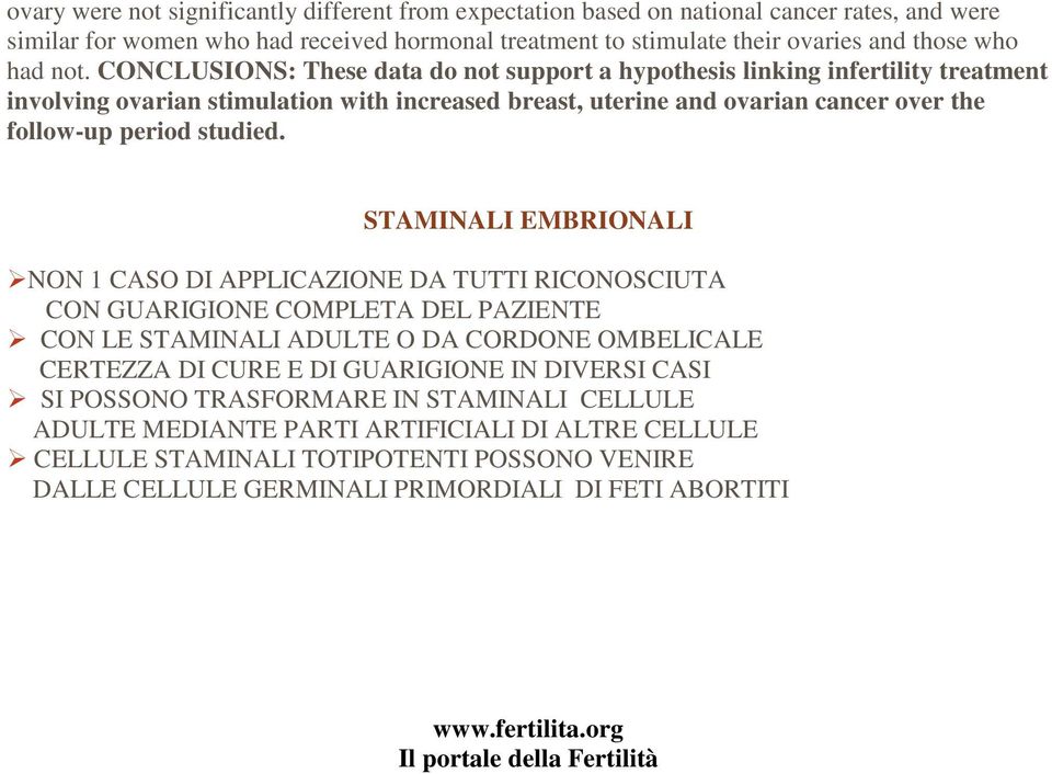 STAMINALI EMBRIONALI "NON 1 CASO DI APPLICAZIONE DA TUTTI RICONOSCIUTA CON GUARIGIONE COMPLETA DEL PAZIENTE " CON LE STAMINALI ADULTE O DA CORDONE OMBELICALE CERTEZZA DI CURE E DI GUARIGIONE IN