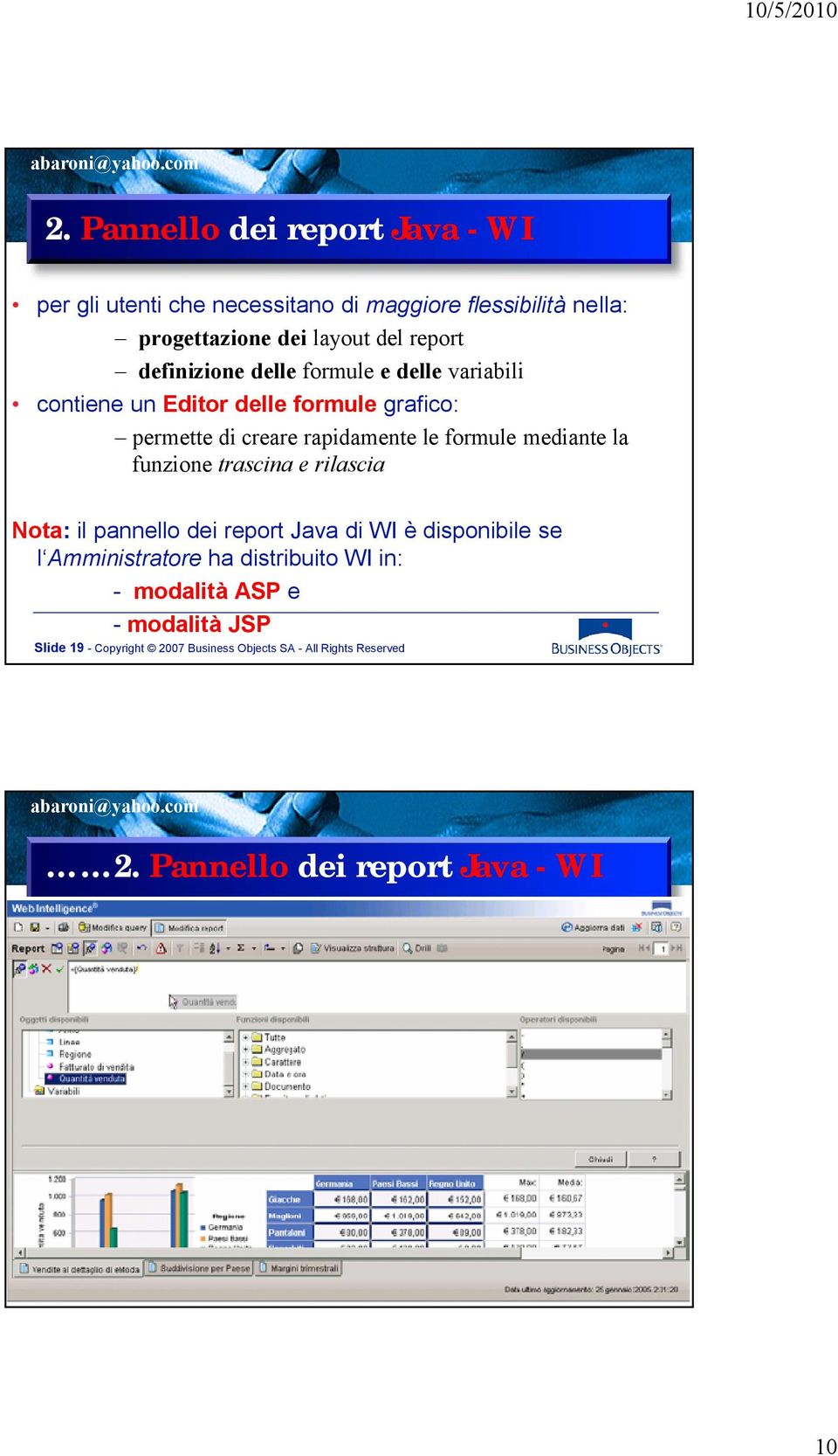 rilascia Nota: il pannello dei report Java di WI è disponibile se l Amministratore ha distribuito WI in: - modalità ASP e - modalità JSP Slide 19 -