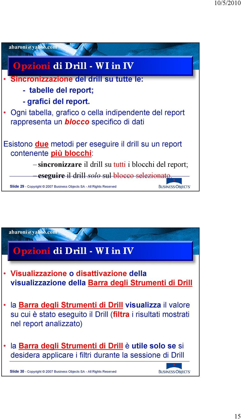 tutti i blocchi del report; eseguire il drill solo sul blocco selezionato.