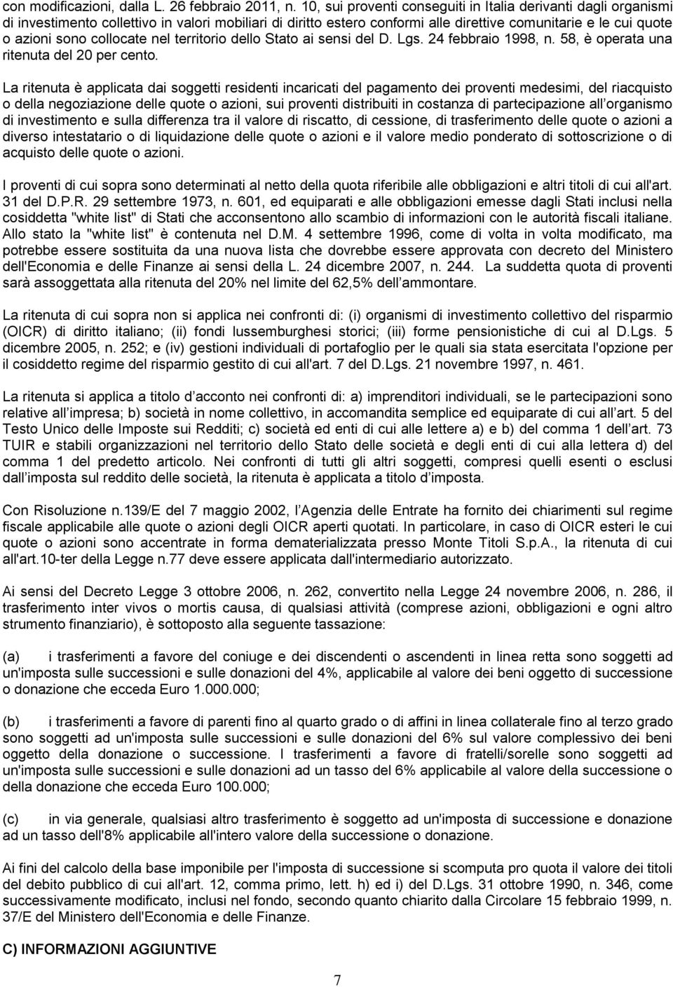 collocate nel territorio dello Stato ai sensi del D. Lgs. 24 febbraio 1998, n. 58, è operata una ritenuta del 20 per cento.