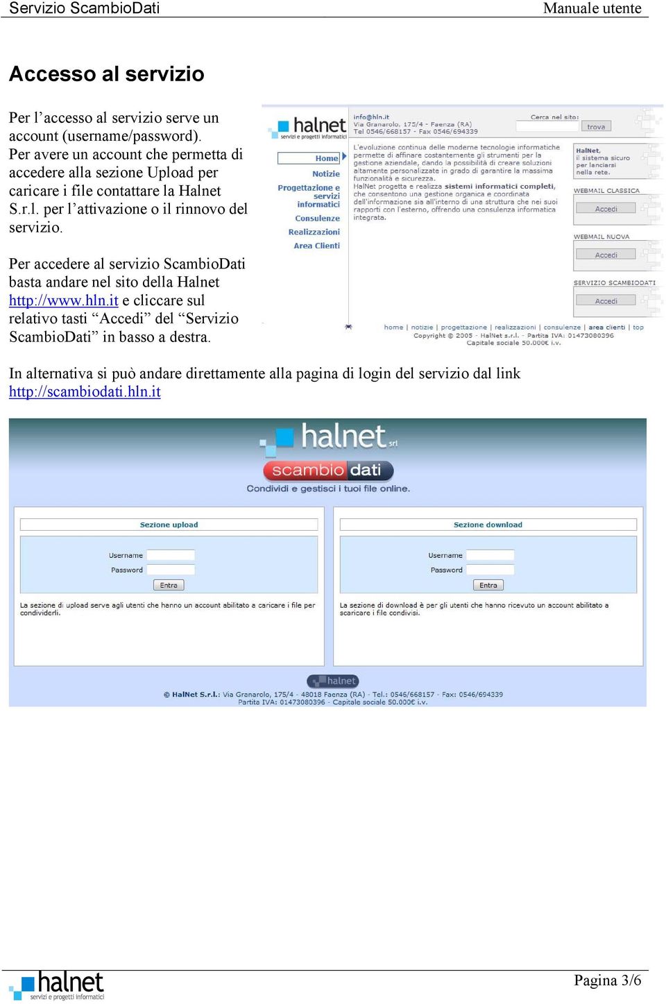 Per accedere al servizio ScambioDati basta andare nel sito della Halnet http://www.hln.