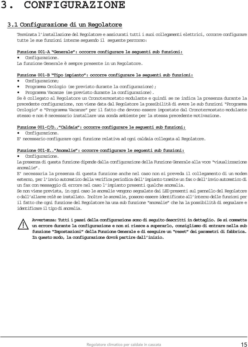 percorso: Funzione 001-A Generale : occorre configurare le seguenti sub funzioni: Configurazione. La funzione Generale è sempre presente in un Regolatore.