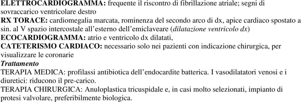 al V spazio intercostale all esterno dell emiclaveare (dilatazione ventricolo dx) ECOCARDIOGRAMMA: atrio e ventricolo dx dilatati, CATETERISMO CARDIACO: necessario solo nei pazienti